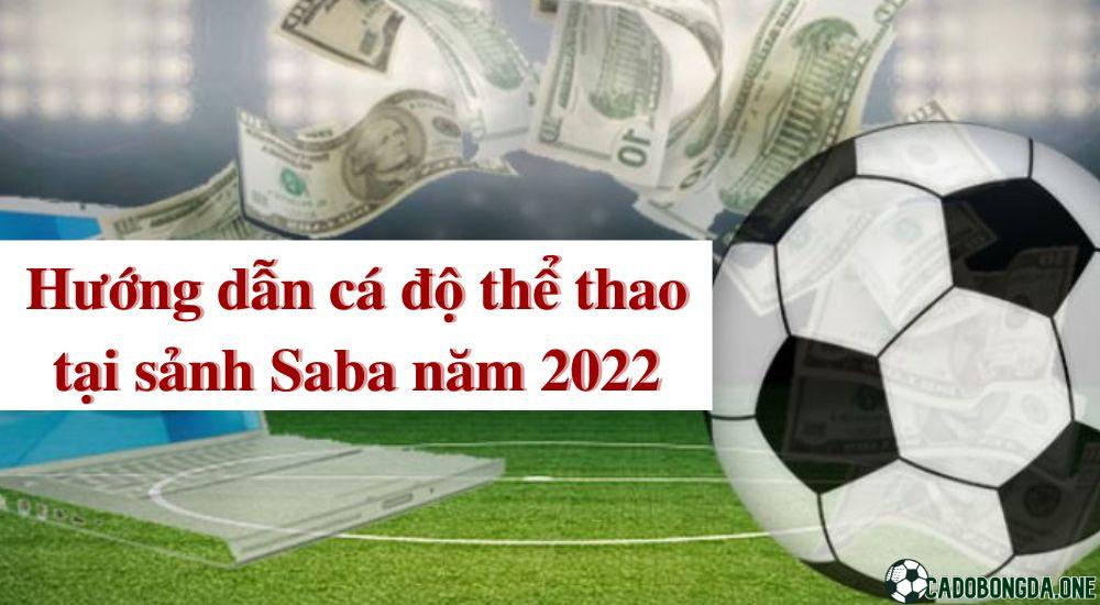Hướng dẫn cá độ thể thao tại sảnh Saba Sports năm 2022